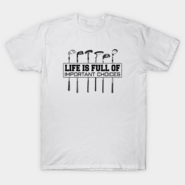 Golf Life is Full of Important Choices T-Shirt by Asaadi